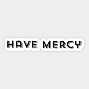 Have Mercy Sticker